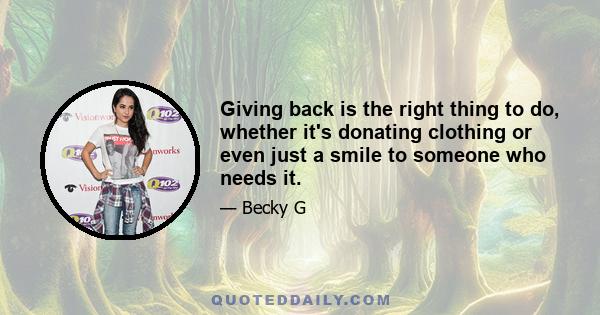 Giving back is the right thing to do, whether it's donating clothing or even just a smile to someone who needs it.