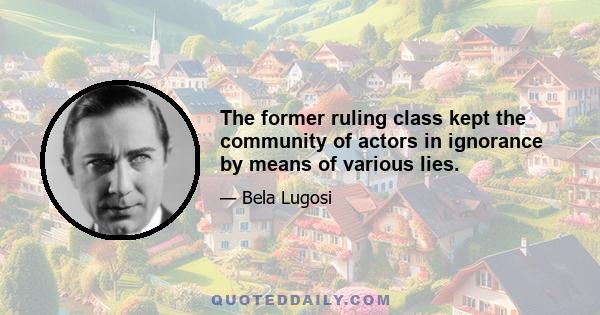 The former ruling class kept the community of actors in ignorance by means of various lies.