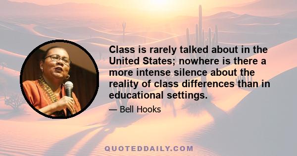 Class is rarely talked about in the United States; nowhere is there a more intense silence about the reality of class differences than in educational settings.