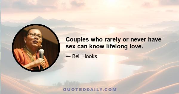 Couples who rarely or never have sex can know lifelong love.