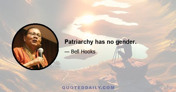 Patriarchy has no gender.