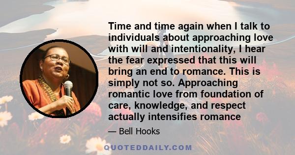 Time and time again when I talk to individuals about approaching love with will and intentionality, I hear the fear expressed that this will bring an end to romance. This is simply not so. Approaching romantic love from 