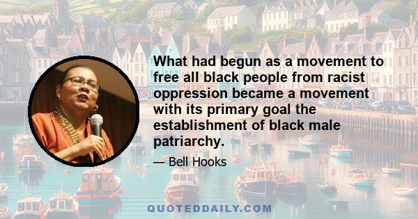 What had begun as a movement to free all black people from racist oppression became a movement with its primary goal the establishment of black male patriarchy.