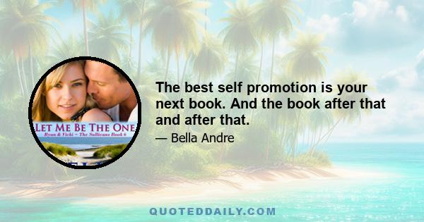 The best self promotion is your next book. And the book after that and after that.