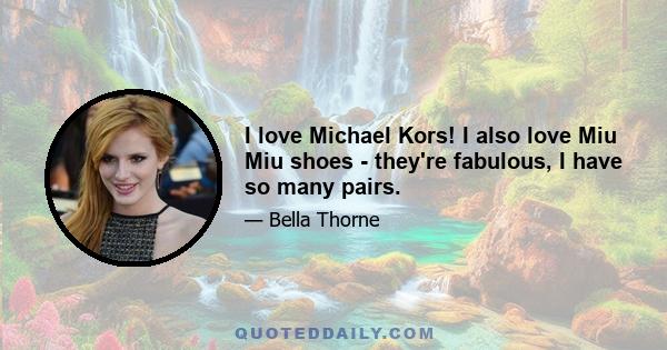 I love Michael Kors! I also love Miu Miu shoes - they're fabulous, I have so many pairs.