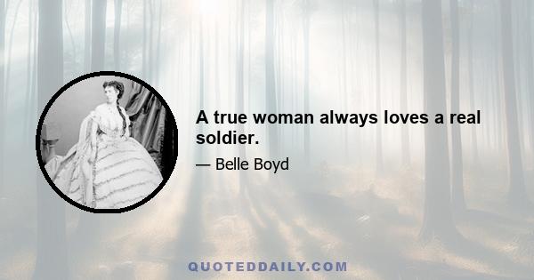 A true woman always loves a real soldier.