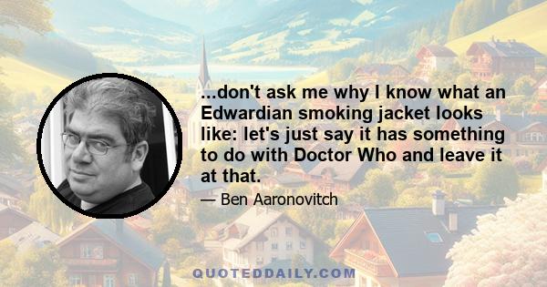 ...don't ask me why I know what an Edwardian smoking jacket looks like: let's just say it has something to do with Doctor Who and leave it at that.