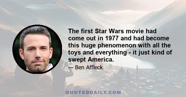 The first Star Wars movie had come out in 1977 and had become this huge phenomenon with all the toys and everything - it just kind of swept America.