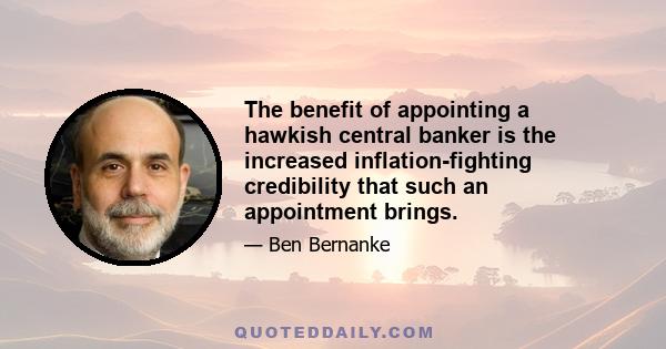 The benefit of appointing a hawkish central banker is the increased inflation-fighting credibility that such an appointment brings.