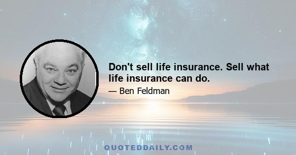 Don't sell life insurance. Sell what life insurance can do.