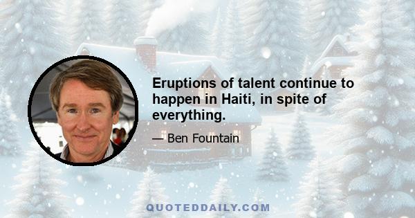 Eruptions of talent continue to happen in Haiti, in spite of everything.