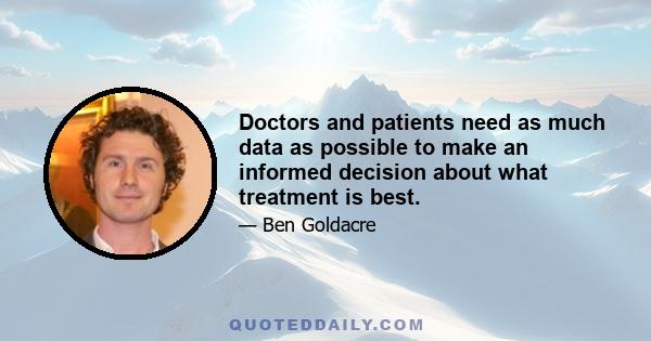 Doctors and patients need as much data as possible to make an informed decision about what treatment is best.