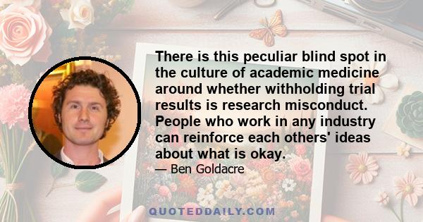 There is this peculiar blind spot in the culture of academic medicine around whether withholding trial results is research misconduct. People who work in any industry can reinforce each others' ideas about what is okay.