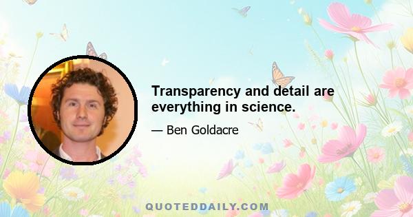 Transparency and detail are everything in science.