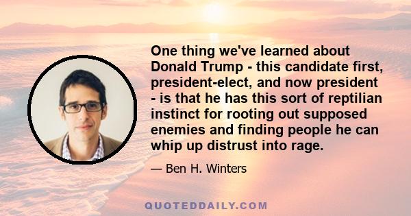 One thing we've learned about Donald Trump - this candidate first, president-elect, and now president - is that he has this sort of reptilian instinct for rooting out supposed enemies and finding people he can whip up