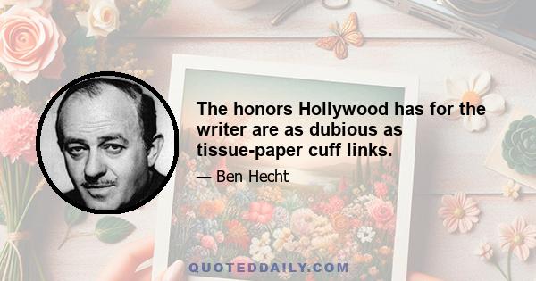 The honors Hollywood has for the writer are as dubious as tissue-paper cuff links.