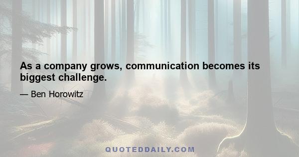 As a company grows, communication becomes its biggest challenge.