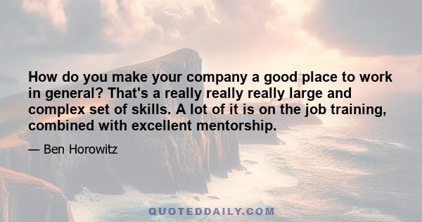 How do you make your company a good place to work in general? That's a really really really large and complex set of skills. A lot of it is on the job training, combined with excellent mentorship.