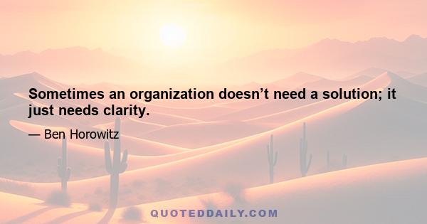 Sometimes an organization doesn’t need a solution; it just needs clarity.