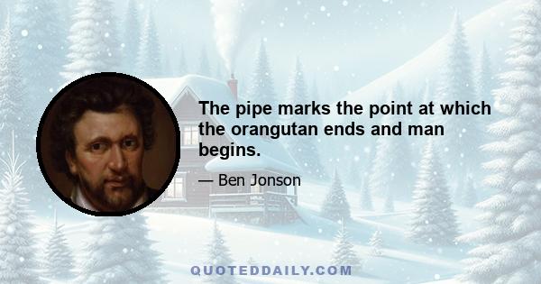 The pipe marks the point at which the orangutan ends and man begins.