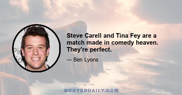 Steve Carell and Tina Fey are a match made in comedy heaven. They're perfect.