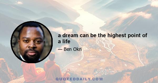 a dream can be the highest point of a life