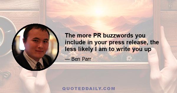 The more PR buzzwords you include in your press release, the less likely I am to write you up