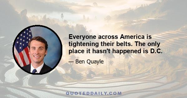 Everyone across America is tightening their belts. The only place it hasn't happened is D.C.