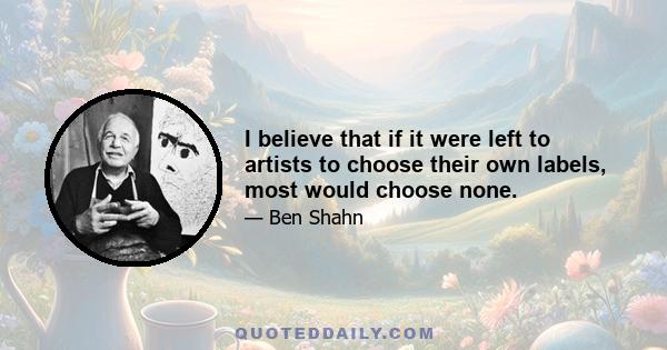 I believe that if it were left to artists to choose their own labels, most would choose none.