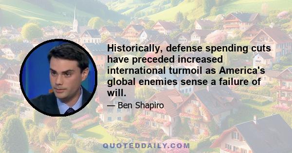 Historically, defense spending cuts have preceded increased international turmoil as America's global enemies sense a failure of will.