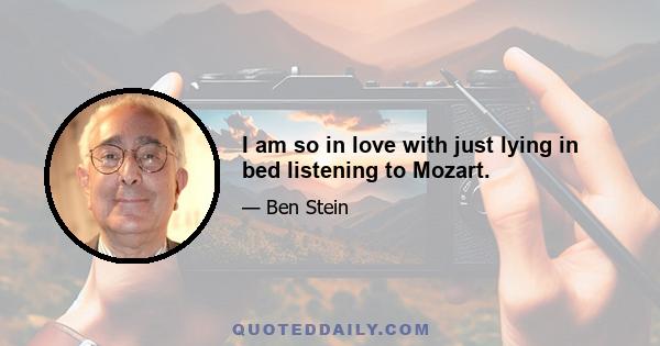 I am so in love with just lying in bed listening to Mozart.