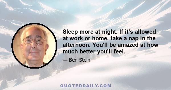 Sleep more at night. If it's allowed at work or home, take a nap in the afternoon. You'll be amazed at how much better you'll feel.