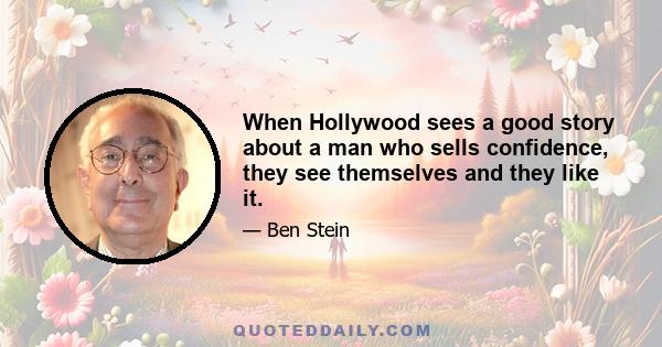 When Hollywood sees a good story about a man who sells confidence, they see themselves and they like it.