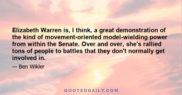 Elizabeth Warren is, I think, a great demonstration of the kind of movement-oriented model-wielding power from within the Senate. Over and over, she's rallied tons of people to battles that they don't normally get