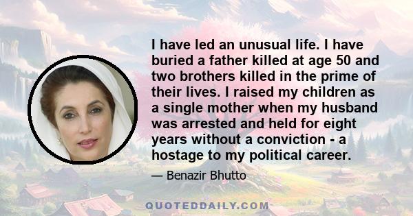 I have led an unusual life. I have buried a father killed at age 50 and two brothers killed in the prime of their lives. I raised my children as a single mother when my husband was arrested and held for eight years