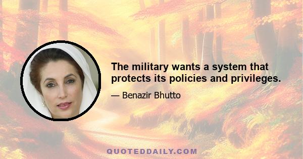 The military wants a system that protects its policies and privileges.