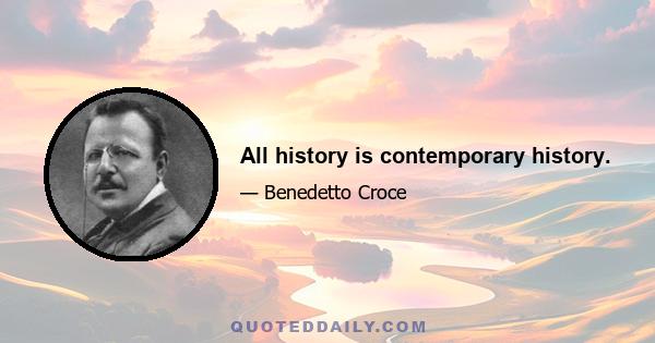 All history is contemporary history.