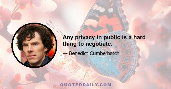 Any privacy in public is a hard thing to negotiate.