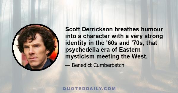 Scott Derrickson breathes humour into a character with a very strong identity in the '60s and '70s, that psychedelia era of Eastern mysticism meeting the West.