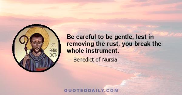 Be careful to be gentle, lest in removing the rust, you break the whole instrument.