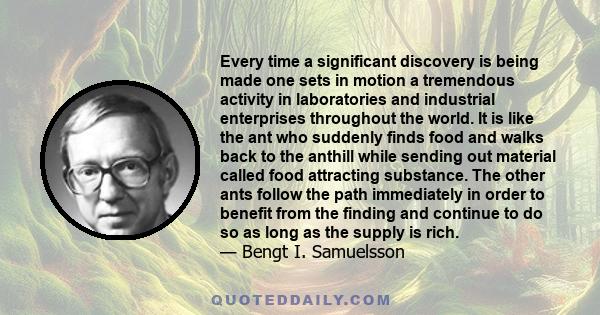 Every time a significant discovery is being made one sets in motion a tremendous activity in laboratories and industrial enterprises throughout the world. It is like the ant who suddenly finds food and walks back to the 