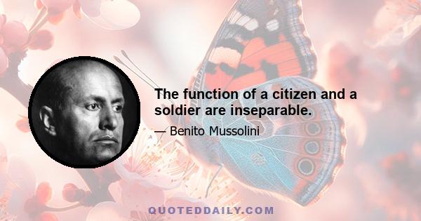 The function of a citizen and a soldier are inseparable.