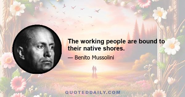 The working people are bound to their native shores.