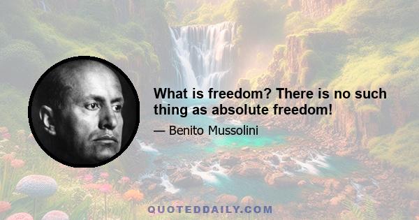 What is freedom? There is no such thing as absolute freedom!