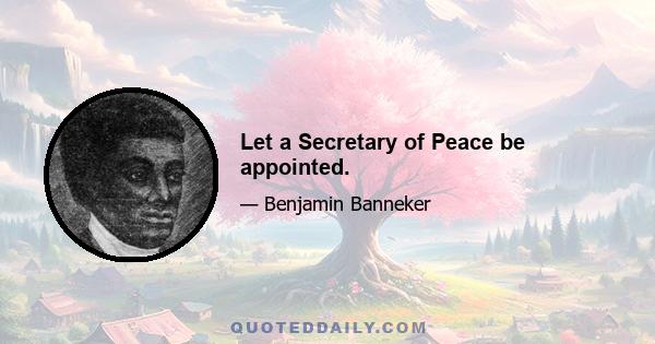 Let a Secretary of Peace be appointed.