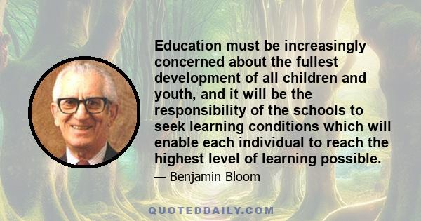 Education must be increasingly concerned about the fullest development of all children and youth, and it will be the responsibility of the schools to seek learning conditions which will enable each individual to reach