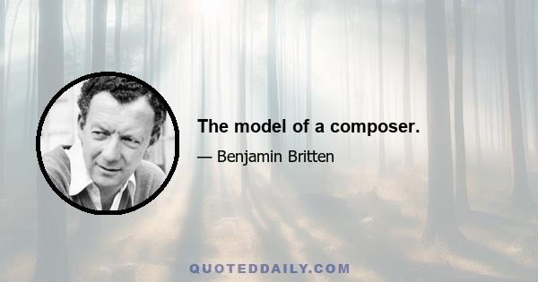 The model of a composer.