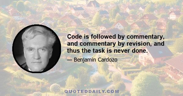 Code is followed by commentary, and commentary by revision, and thus the task is never done.