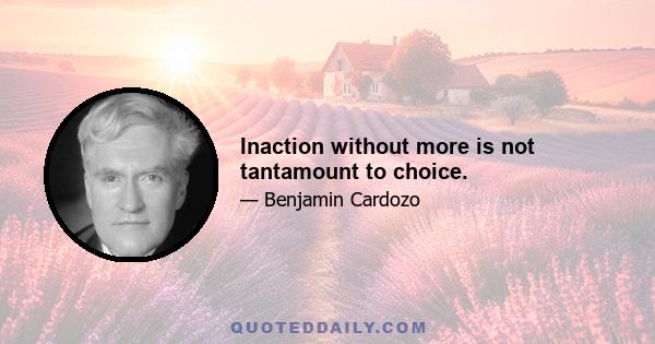 Inaction without more is not tantamount to choice.