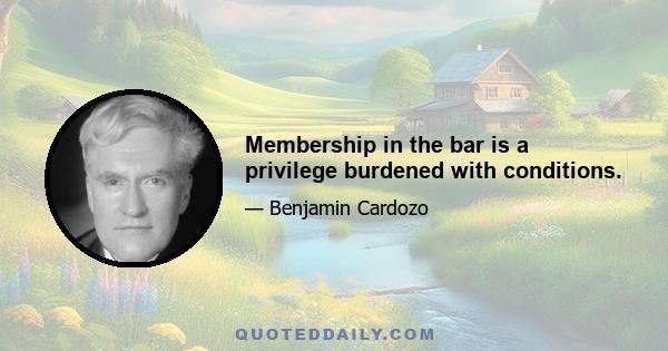 Membership in the bar is a privilege burdened with conditions.